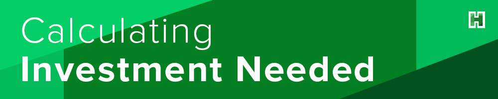 Calculating Investment Needed