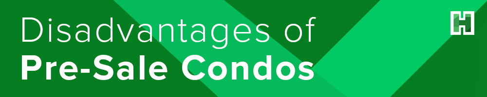 Disadvantages of Pre Sale Condos
