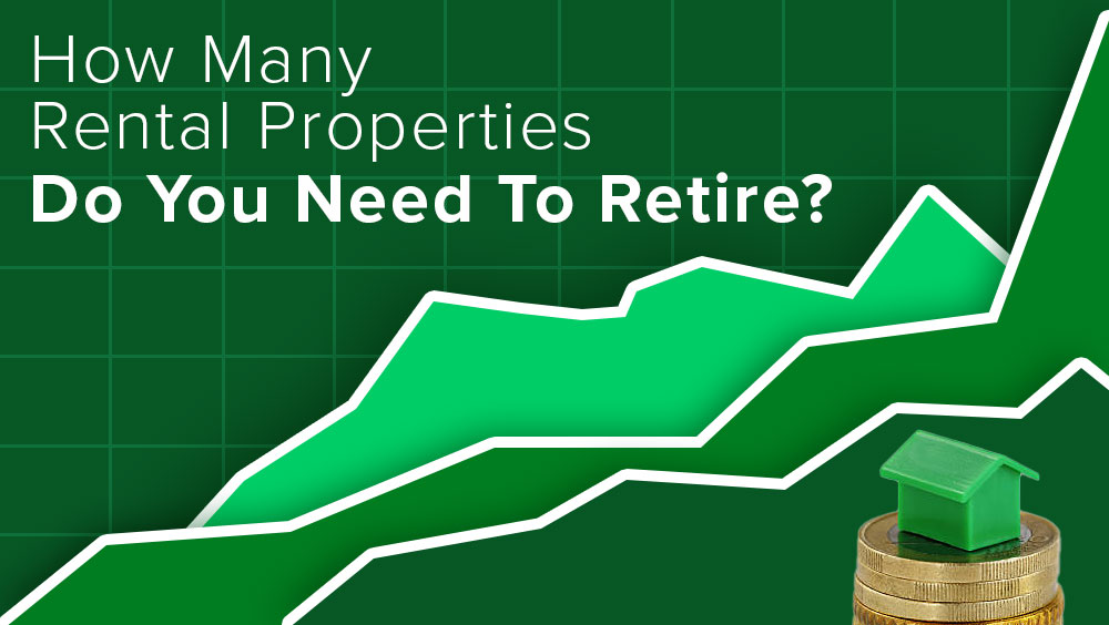 How Many Rental Properties Do You Need To Retire?