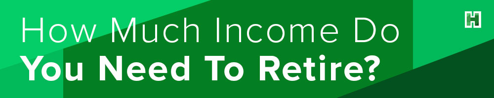 How Much Income Do You Need To Retire