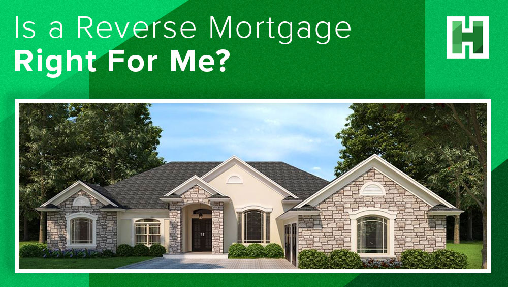 Is a Reverse Mortgage Right For Me?