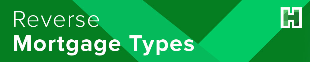 Reverse Mortgage Types