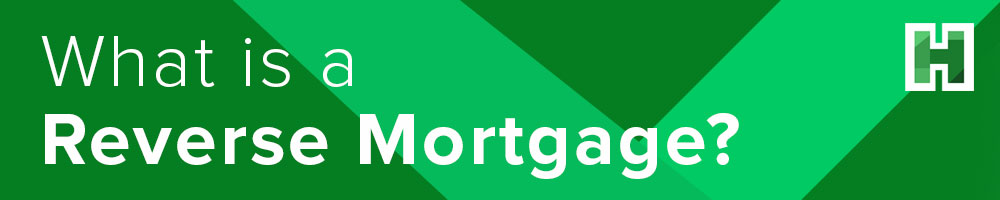 What is a Reverse Mortgage